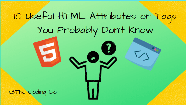 10 Useful HTML Attributes or Tags You Probably Don't Know